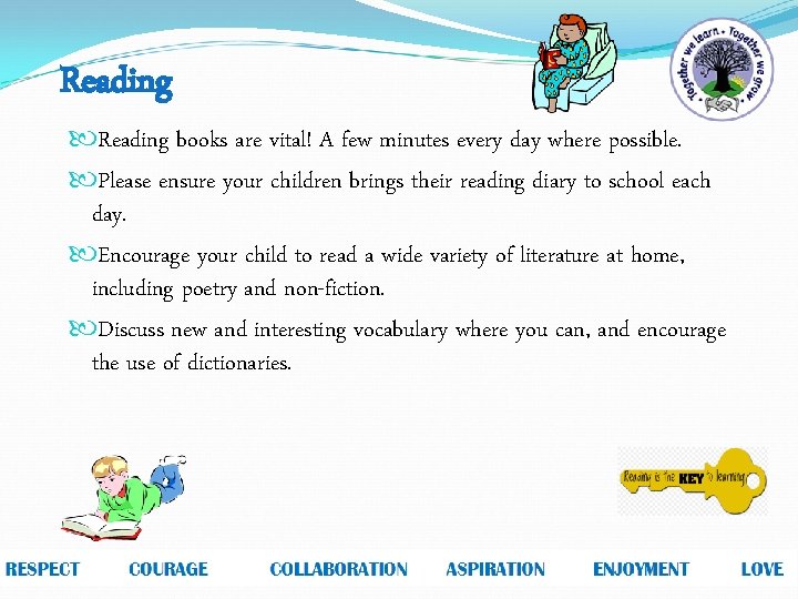 Reading books are vital! A few minutes every day where possible. Please ensure your