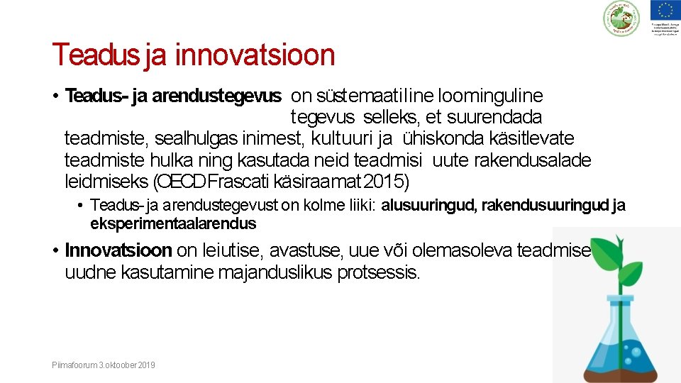 Teadus ja innovatsioon • Teadus- ja arendustegevus on süstemaatiline loominguline tegevus selleks, et suurendada