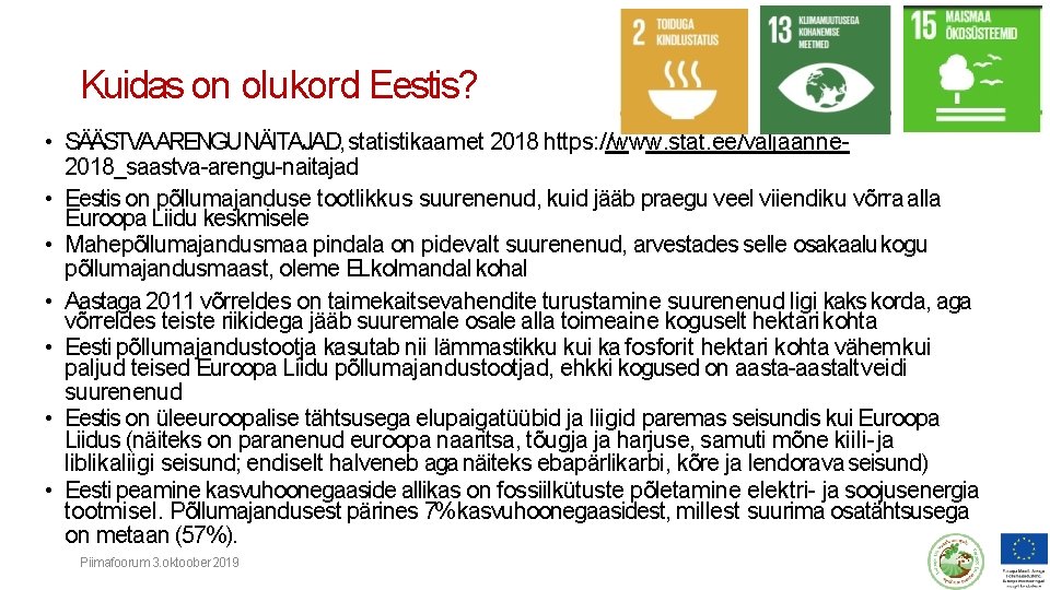 Kuidas on olukord Eestis? • SÄÄSTVAARENGUNÄITAJAD, statistikaamet 2018 https: //www. stat. ee/valjaanne 2018_saastva-arengu-naitajad •