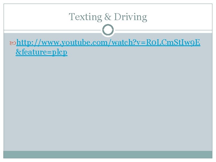 Texting & Driving http: //www. youtube. com/watch? v=R 0 LCm. St. Iw 9 E