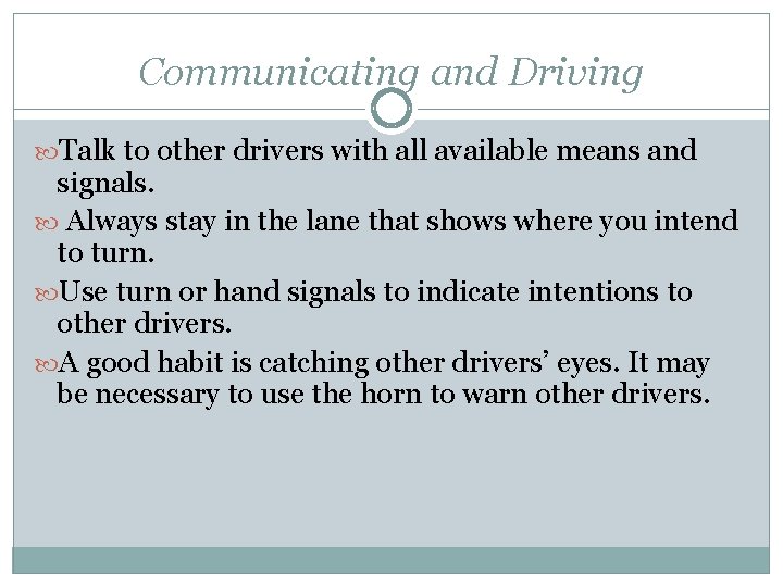 Communicating and Driving Talk to other drivers with all available means and signals. Always