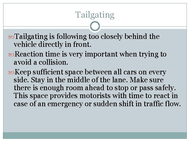 Tailgating is following too closely behind the vehicle directly in front. Reaction time is