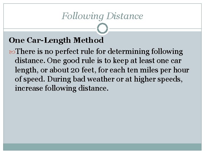 Following Distance One Car-Length Method There is no perfect rule for determining following distance.