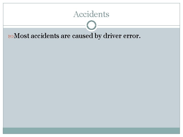 Accidents Most accidents are caused by driver error. 