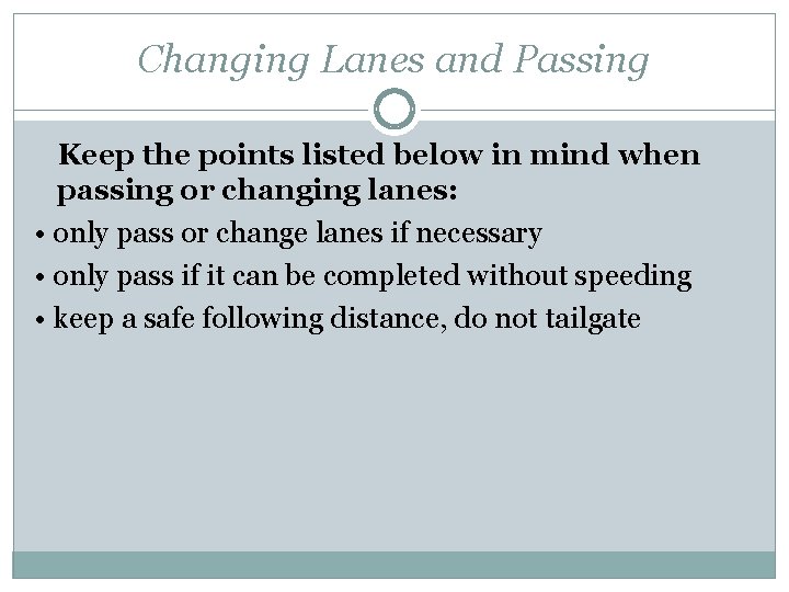 Changing Lanes and Passing Keep the points listed below in mind when passing or