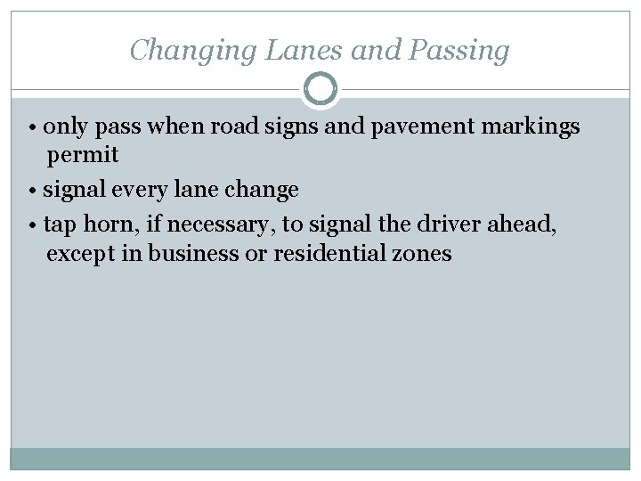 Changing Lanes and Passing • only pass when road signs and pavement markings permit