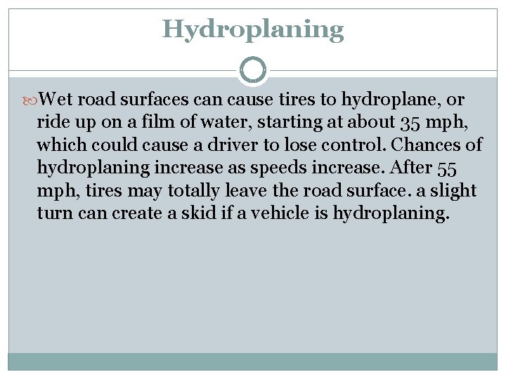 Hydroplaning Wet road surfaces can cause tires to hydroplane, or ride up on a