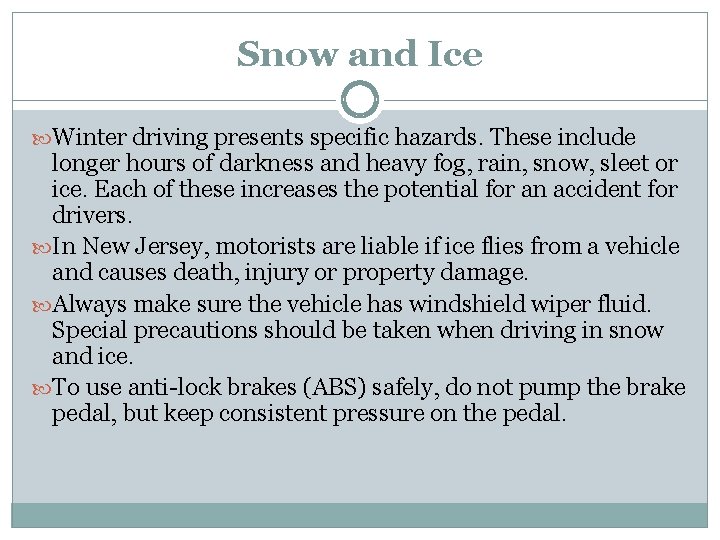 Snow and Ice Winter driving presents specific hazards. These include longer hours of darkness