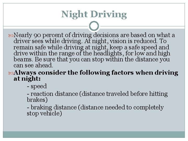 Night Driving Nearly 90 percent of driving decisions are based on what a driver