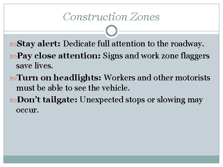 Construction Zones Stay alert: Dedicate full attention to the roadway. Pay close attention: Signs