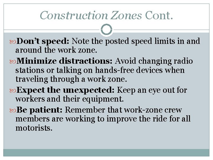 Construction Zones Cont. Don’t speed: Note the posted speed limits in and around the