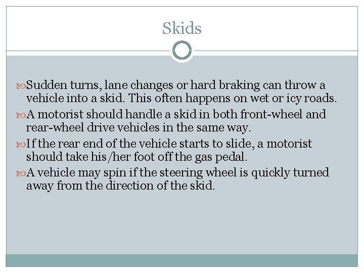 Skids Sudden turns, lane changes or hard braking can throw a vehicle into a