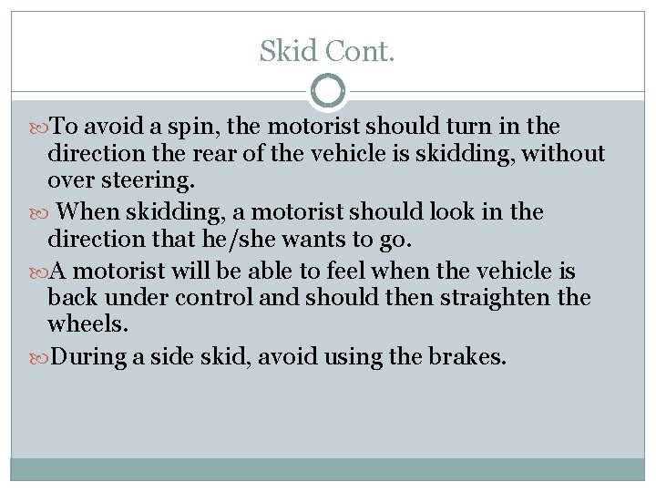 Skid Cont. To avoid a spin, the motorist should turn in the direction the