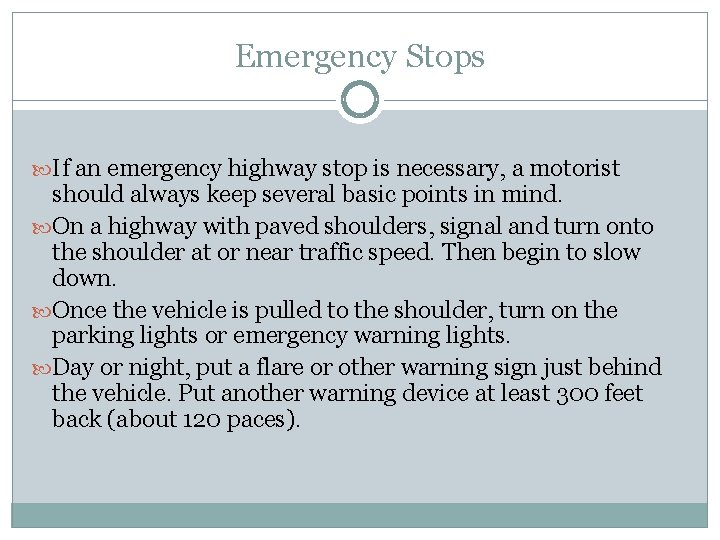 Emergency Stops If an emergency highway stop is necessary, a motorist should always keep