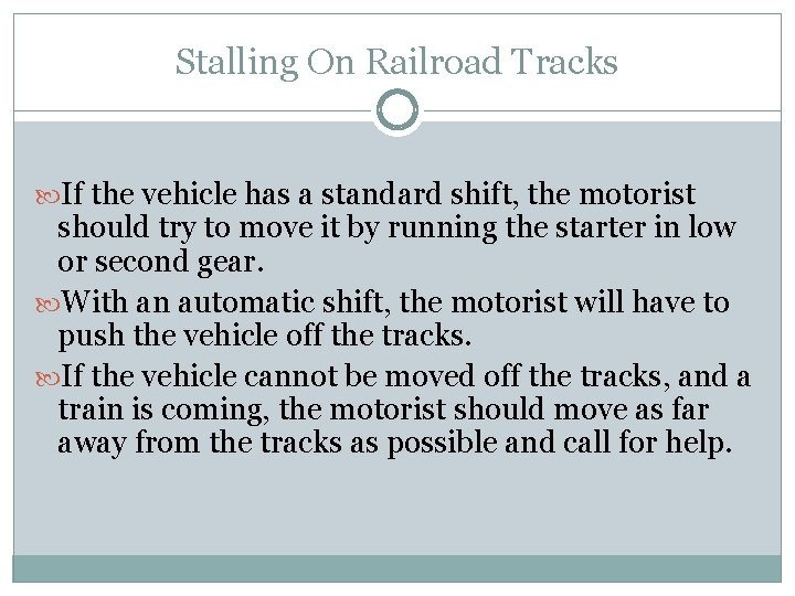 Stalling On Railroad Tracks If the vehicle has a standard shift, the motorist should
