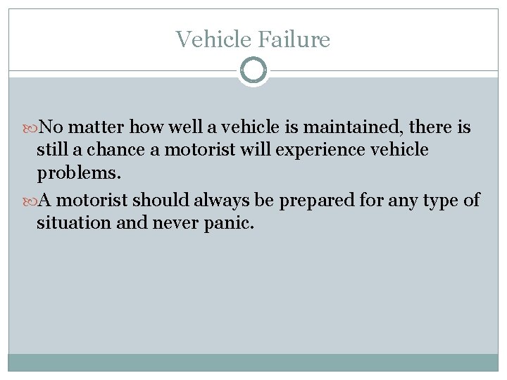 Vehicle Failure No matter how well a vehicle is maintained, there is still a