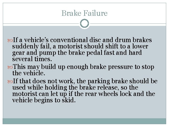 Brake Failure If a vehicle’s conventional disc and drum brakes suddenly fail, a motorist