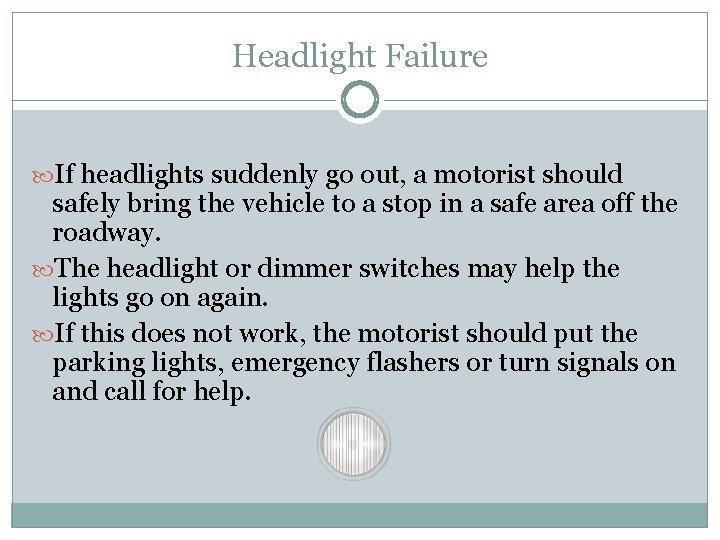 Headlight Failure If headlights suddenly go out, a motorist should safely bring the vehicle