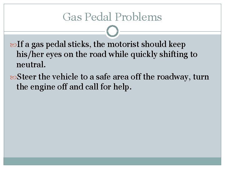  Gas Pedal Problems If a gas pedal sticks, the motorist should keep his/her