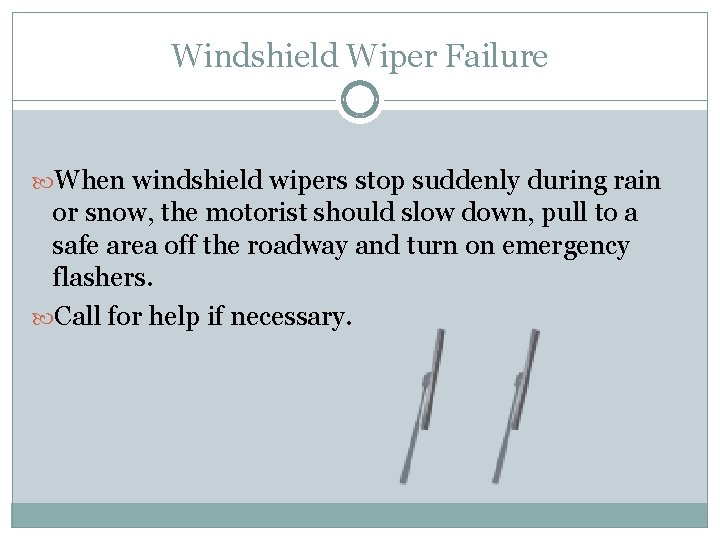 Windshield Wiper Failure When windshield wipers stop suddenly during rain or snow, the motorist