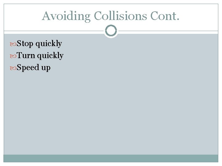 Avoiding Collisions Cont. Stop quickly Turn quickly Speed up 