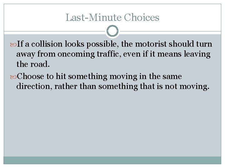 Last-Minute Choices If a collision looks possible, the motorist should turn away from oncoming