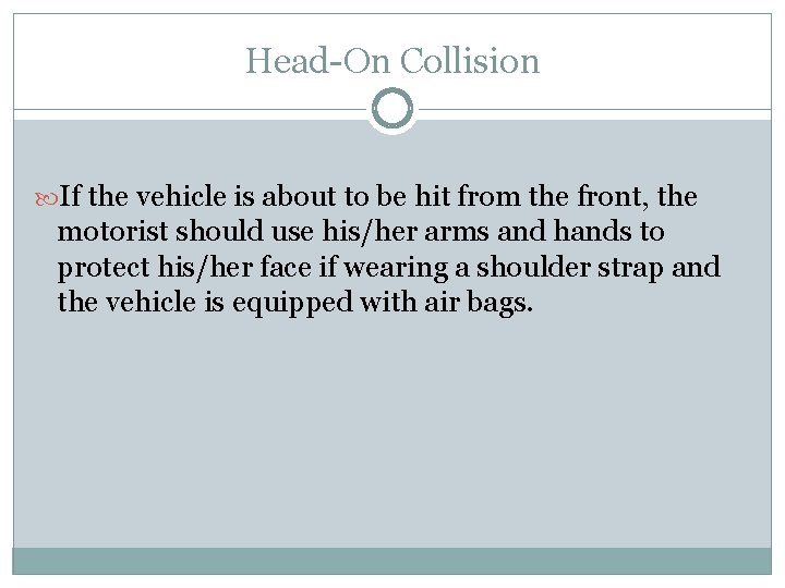 Head-On Collision If the vehicle is about to be hit from the front, the