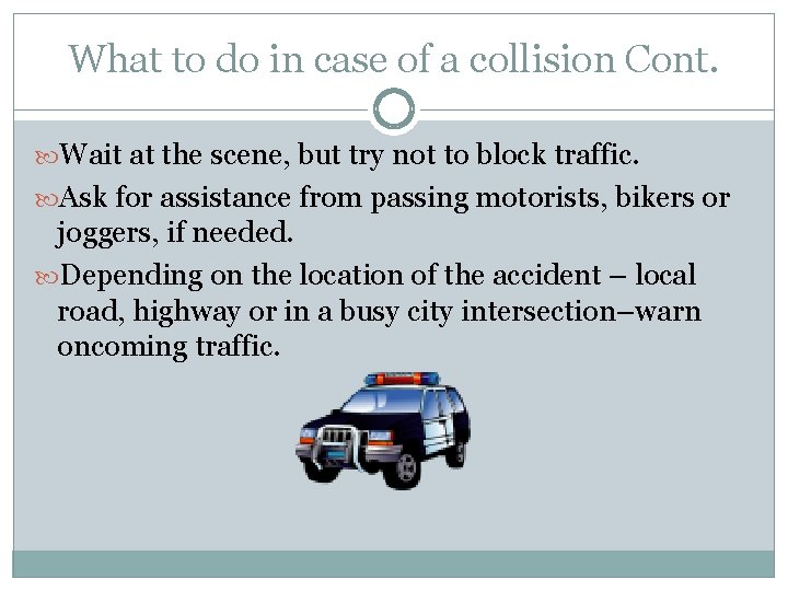 What to do in case of a collision Cont. Wait at the scene, but