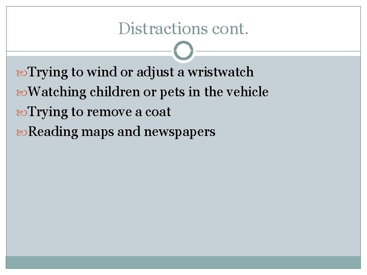 Distractions cont. Trying to wind or adjust a wristwatch Watching children or pets in