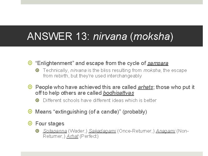 ANSWER 13: nirvana (moksha) “Enlightenment” and escape from the cycle of samsara Technically, nirvana