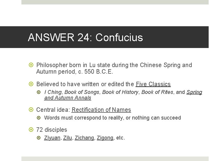 ANSWER 24: Confucius Philosopher born in Lu state during the Chinese Spring and Autumn