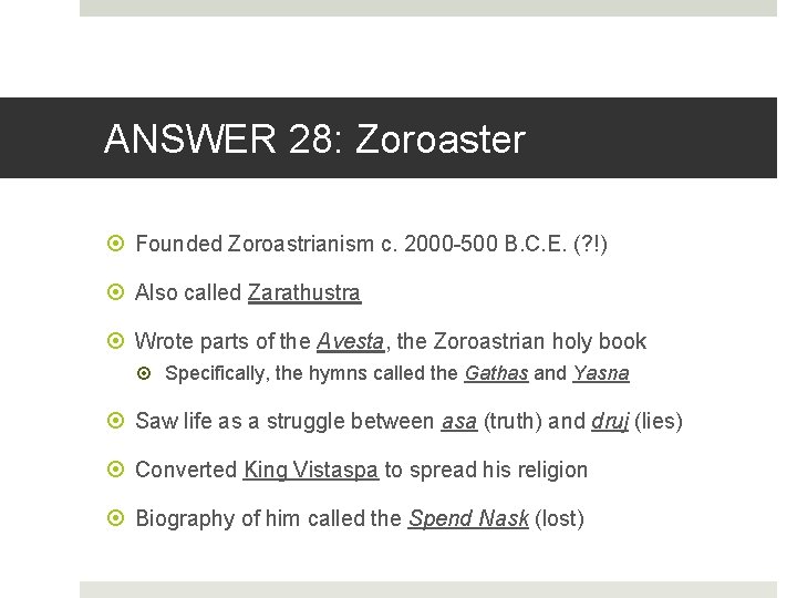 ANSWER 28: Zoroaster Founded Zoroastrianism c. 2000 -500 B. C. E. (? !) Also