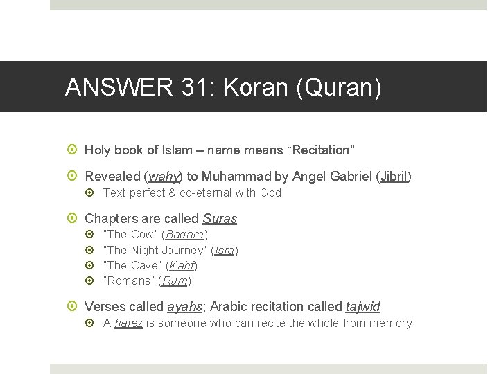ANSWER 31: Koran (Quran) Holy book of Islam – name means “Recitation” Revealed (wahy)