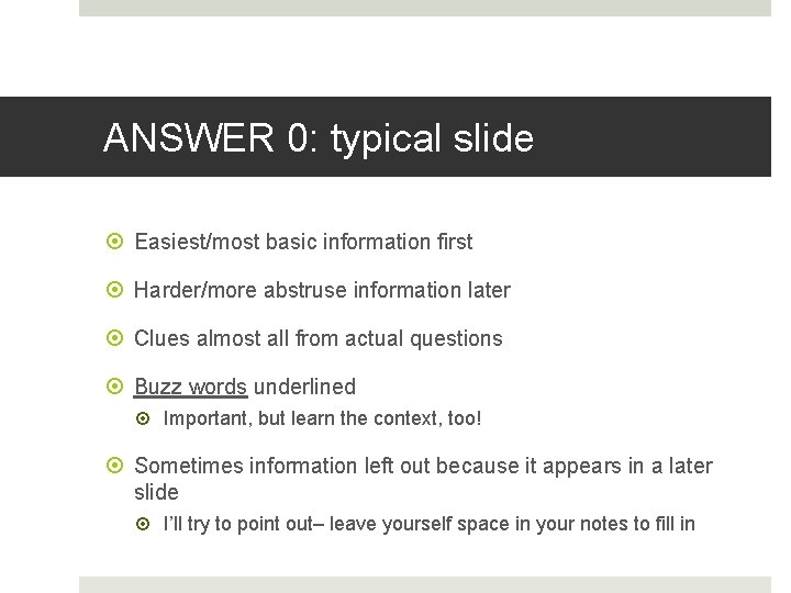 ANSWER 0: typical slide Easiest/most basic information first Harder/more abstruse information later Clues almost