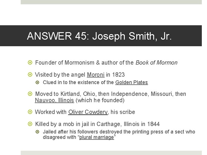 ANSWER 45: Joseph Smith, Jr. Founder of Mormonism & author of the Book of