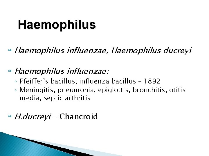 Haemophilus influenzae, Haemophilus ducreyi Haemophilus influenzae: ◦ Pfeiffer’s bacillus; influenza bacillus – 1892 ◦