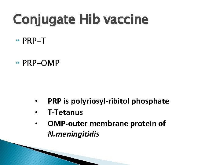 Conjugate Hib vaccine PRP-T PRP-OMP • • • PRP is polyriosyl-ribitol phosphate T-Tetanus OMP-outer