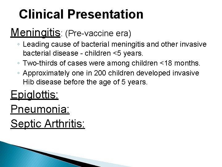 Clinical Presentation Meningitis: (Pre-vaccine era) ◦ Leading cause of bacterial meningitis and other invasive