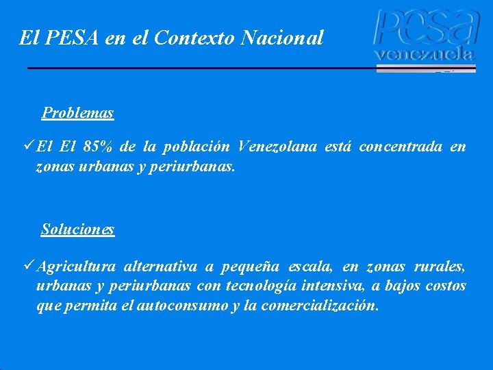 El PESA en el Contexto Nacional Problemas ü El El 85% de la población