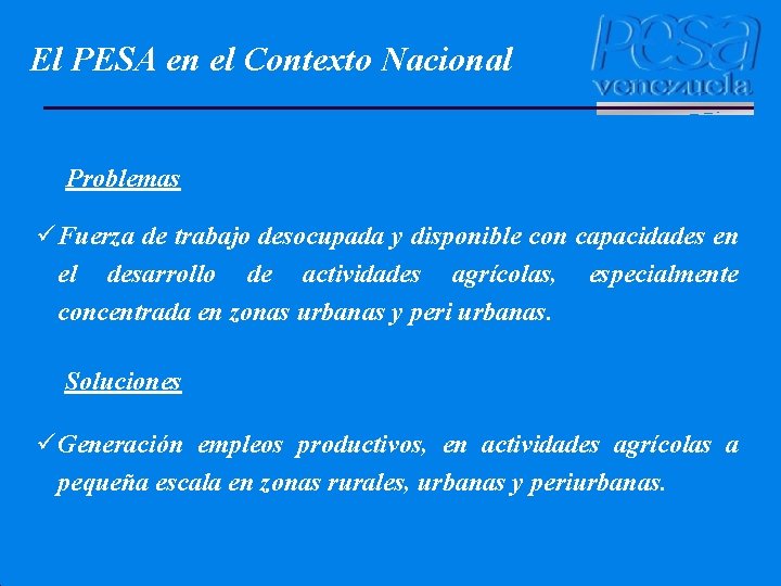 El PESA en el Contexto Nacional Problemas ü Fuerza de trabajo desocupada y disponible