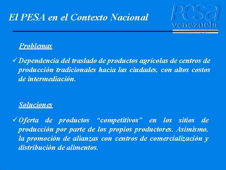 El PESA en el Contexto Nacional Problemas ü Dependencia del traslado de productos agrícolas