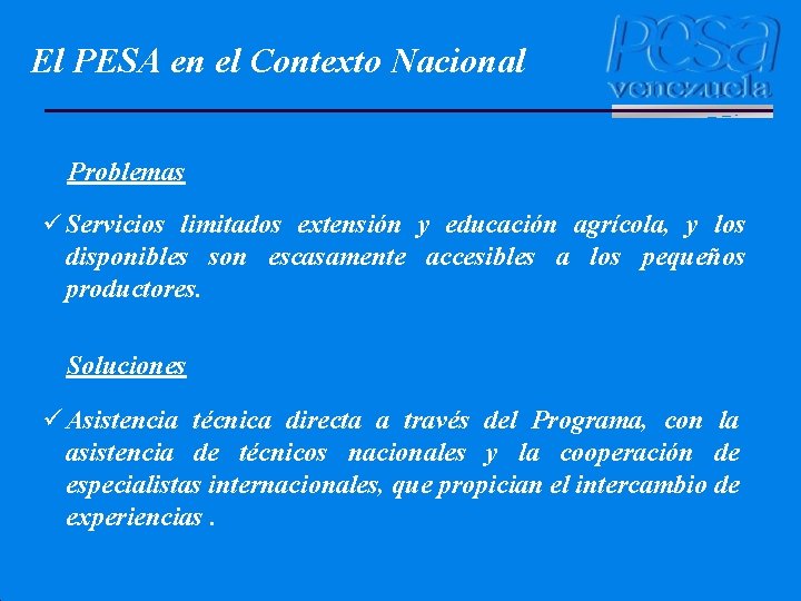 El PESA en el Contexto Nacional Problemas ü Servicios limitados extensión y educación agrícola,