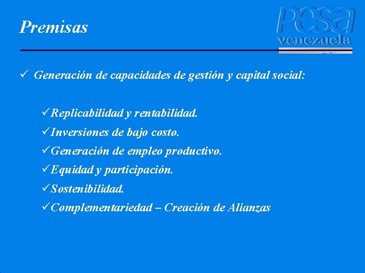 Premisas ü Generación de capacidades de gestión y capital social: üReplicabilidad y rentabilidad. üInversiones