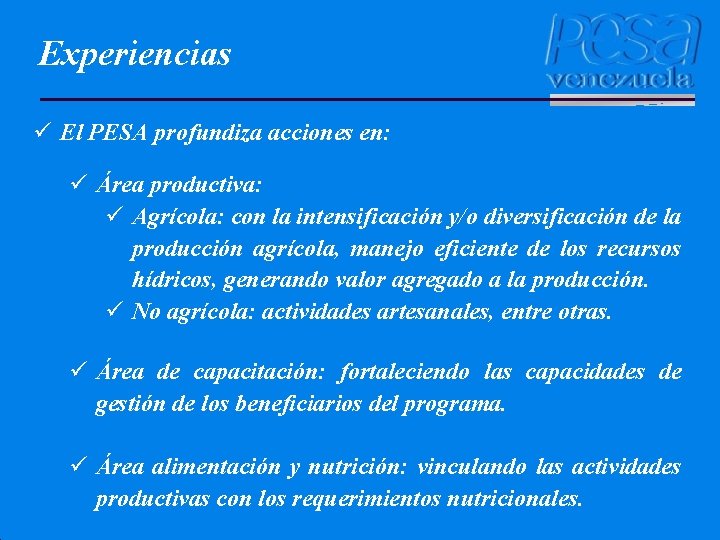 Experiencias ü El PESA profundiza acciones en: ü Área productiva: ü Agrícola: con la