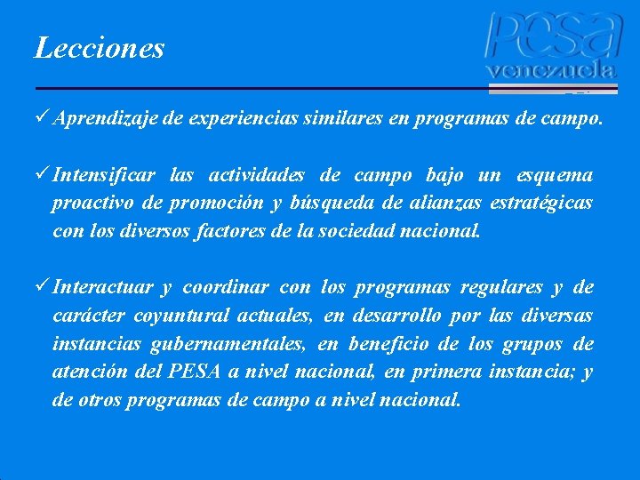 Lecciones ü Aprendizaje de experiencias similares en programas de campo. ü Intensificar las actividades