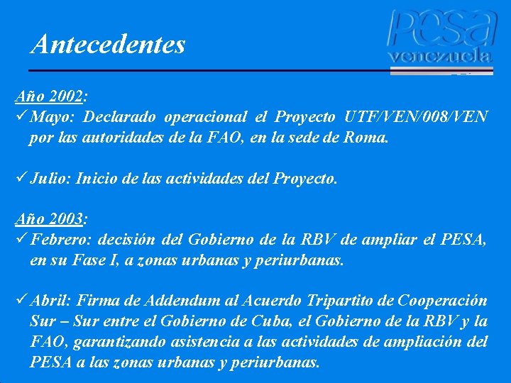 Antecedentes Año 2002: ü Mayo: Declarado operacional el Proyecto UTF/VEN/008/VEN por las autoridades de