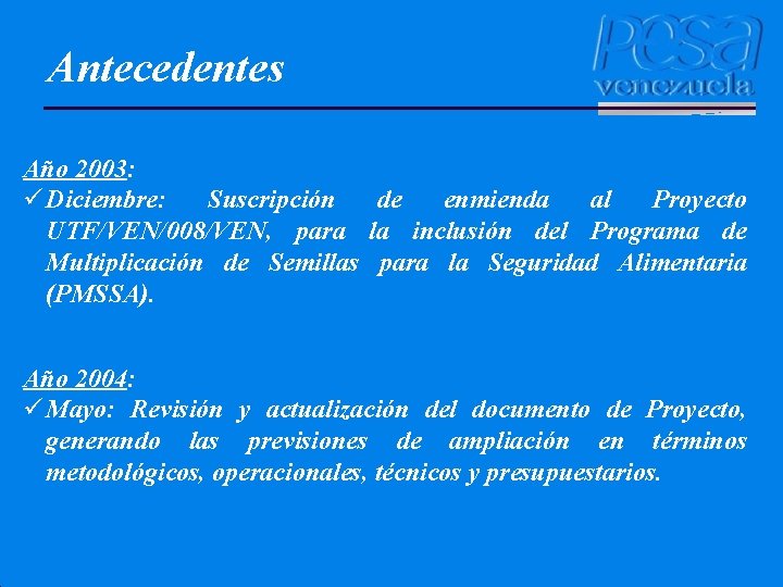 Antecedentes Año 2003: ü Diciembre: Suscripción de enmienda al Proyecto UTF/VEN/008/VEN, para la inclusión