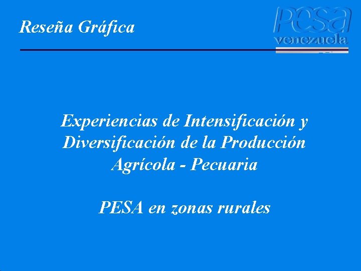 Reseña Gráfica Experiencias de Intensificación y Diversificación de la Producción Agrícola - Pecuaria PESA