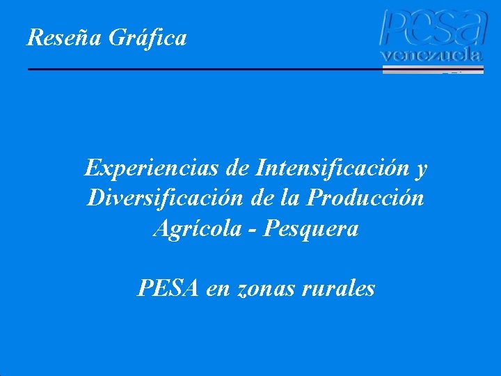 Reseña Gráfica Experiencias de Intensificación y Diversificación de la Producción Agrícola - Pesquera PESA