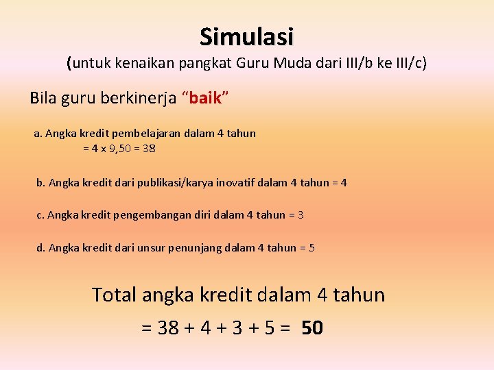 Simulasi (untuk kenaikan pangkat Guru Muda dari III/b ke III/c) Bila guru berkinerja “baik”